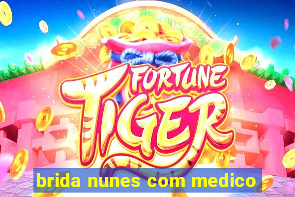 brida nunes com medico