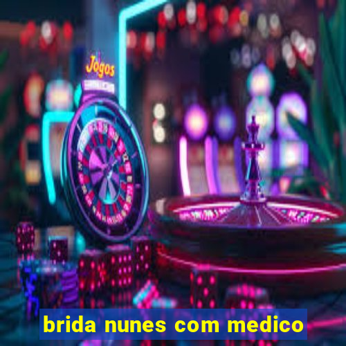 brida nunes com medico