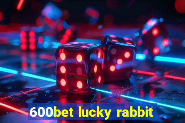 600bet lucky rabbit