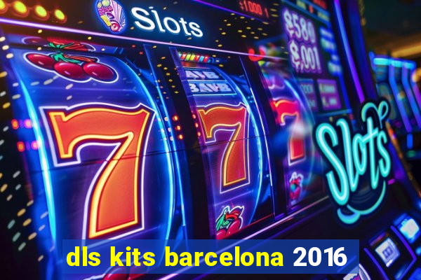 dls kits barcelona 2016