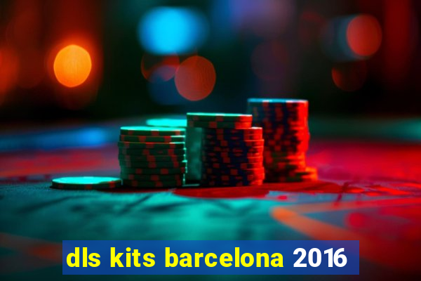 dls kits barcelona 2016