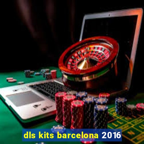 dls kits barcelona 2016