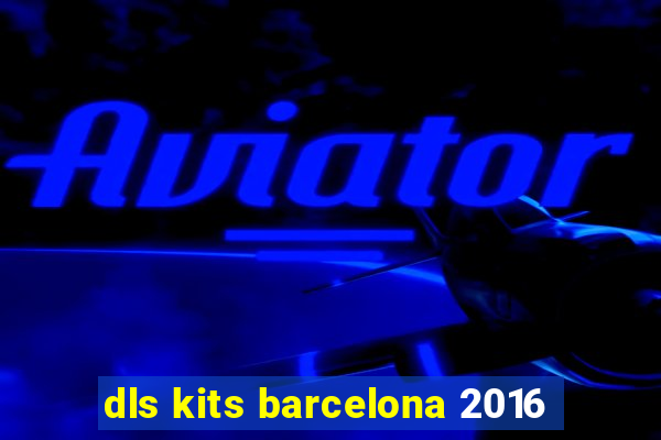 dls kits barcelona 2016