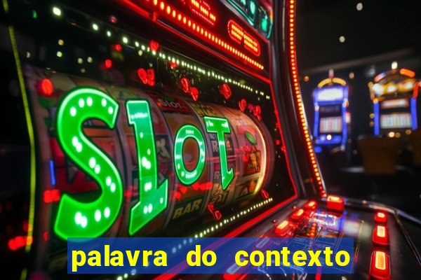 palavra do contexto de hoje 488