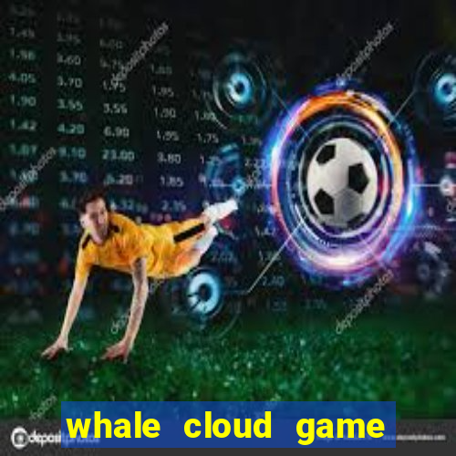 whale cloud game site oficial