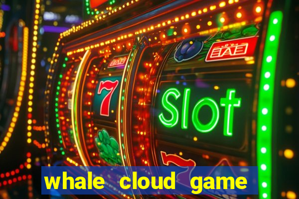 whale cloud game site oficial