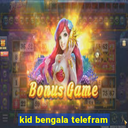 kid bengala telefram