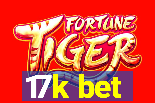 17k bet