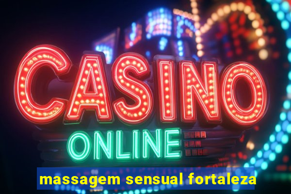 massagem sensual fortaleza