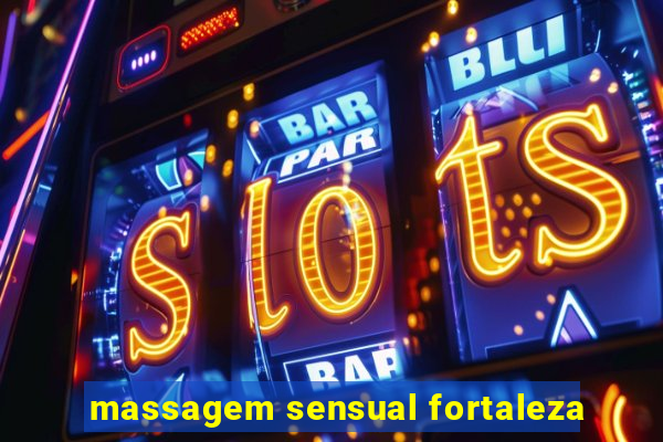 massagem sensual fortaleza