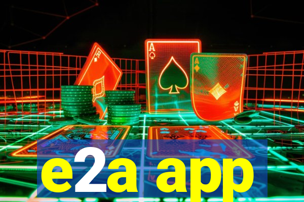 e2a app