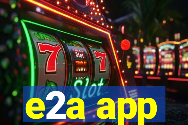 e2a app