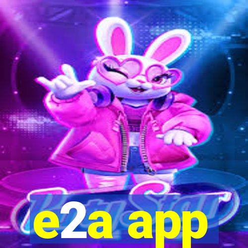 e2a app