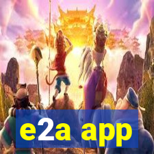 e2a app