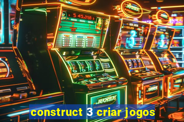 construct 3 criar jogos