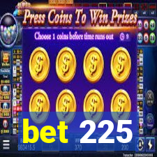 bet 225