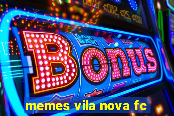 memes vila nova fc