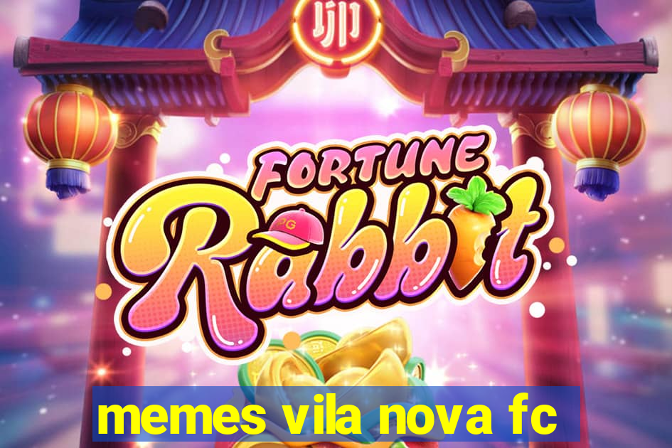 memes vila nova fc