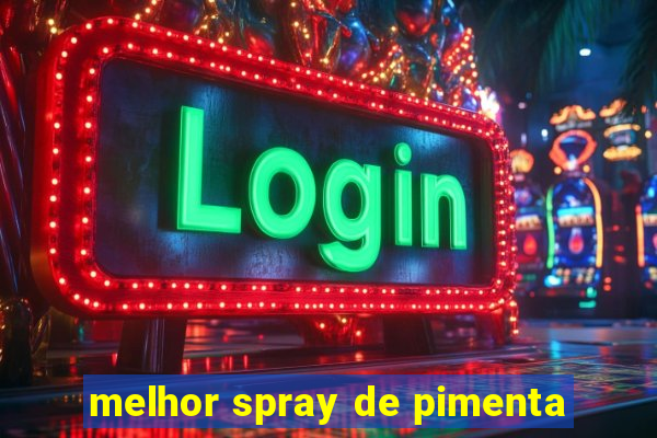 melhor spray de pimenta