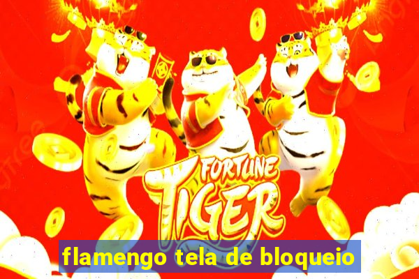 flamengo tela de bloqueio