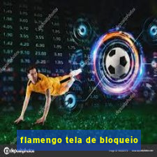 flamengo tela de bloqueio