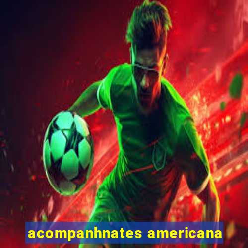 acompanhnates americana