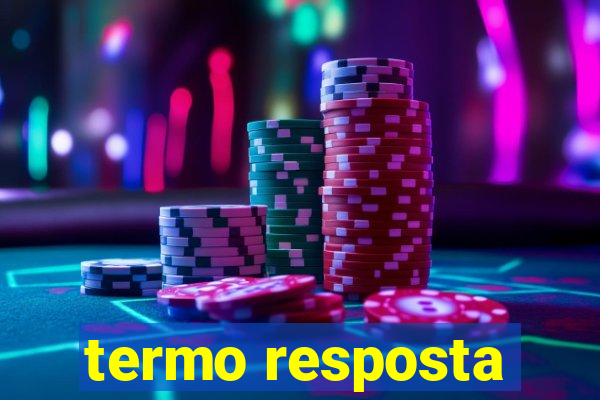 termo resposta