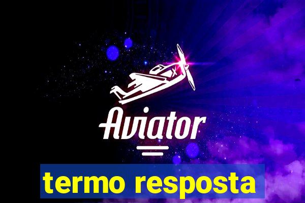 termo resposta