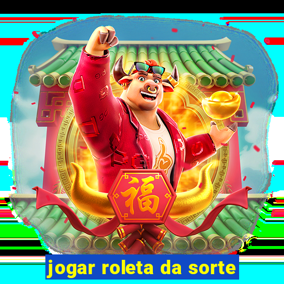 jogar roleta da sorte