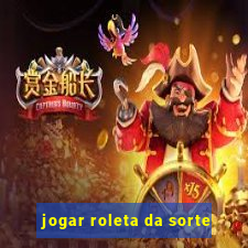 jogar roleta da sorte