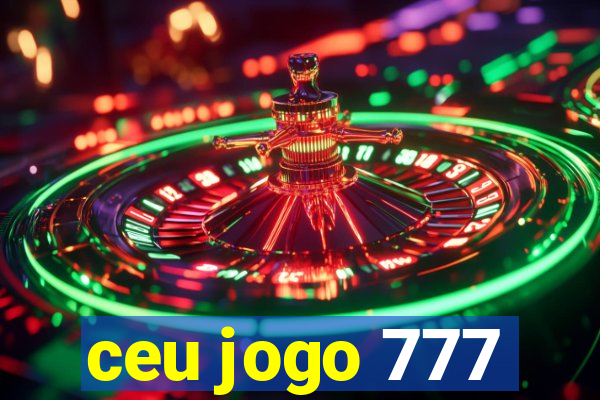 ceu jogo 777