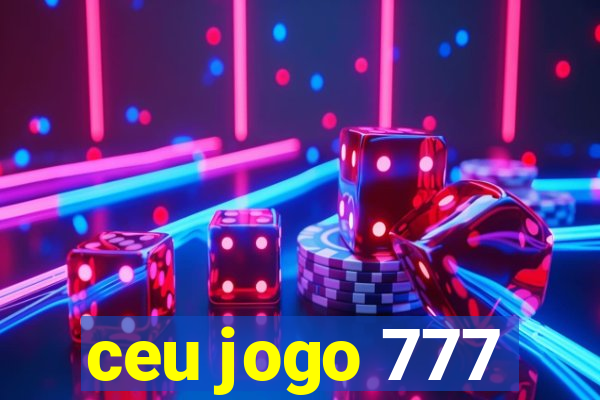 ceu jogo 777