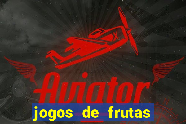 jogos de frutas para ganhar dinheiro