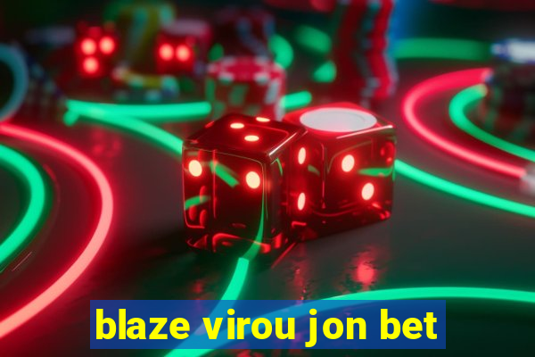 blaze virou jon bet