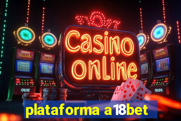 plataforma a18bet