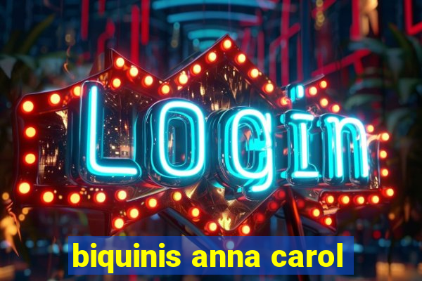 biquinis anna carol