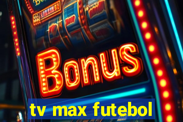 tv max futebol