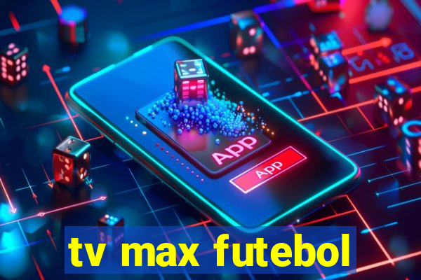 tv max futebol