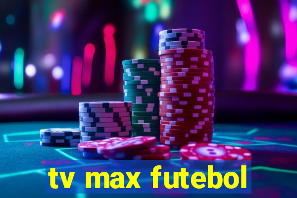 tv max futebol