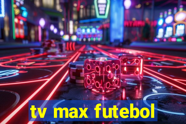 tv max futebol