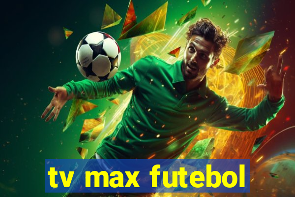 tv max futebol