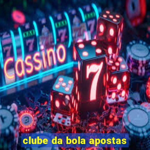 clube da bola apostas