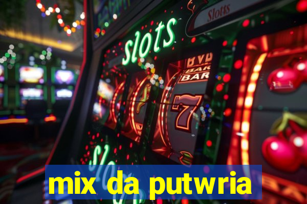 mix da putwria