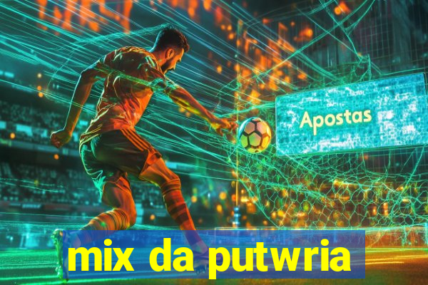 mix da putwria