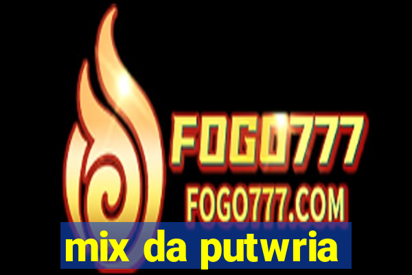 mix da putwria