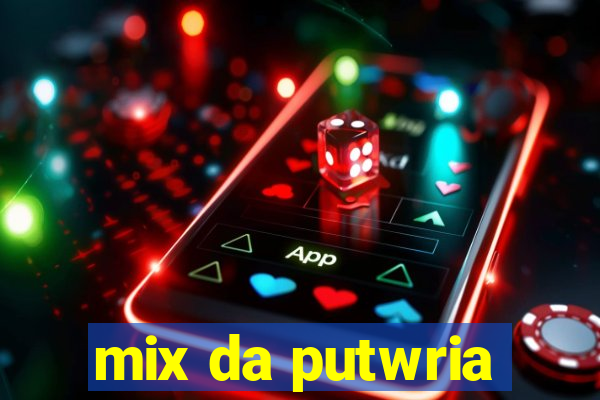 mix da putwria