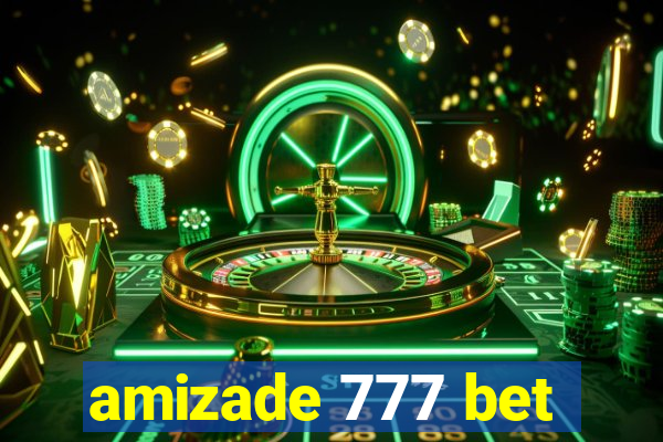 amizade 777 bet