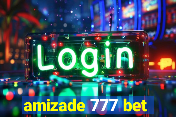 amizade 777 bet