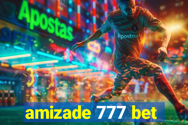 amizade 777 bet