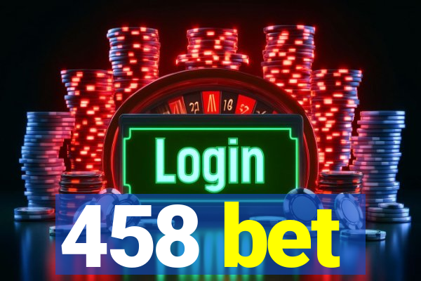 458 bet